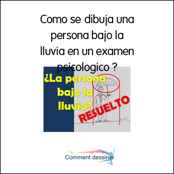 Como se dibuja una persona bajo la lluvia en un examen psicologico